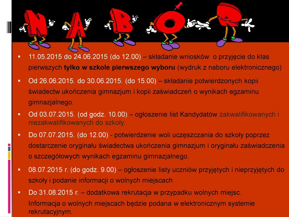 00) ogłoszenie list Kandydatów zakwalifikowanych i niezakwalifikowanych do szkoły. Do 07.07.2015. (do 12.