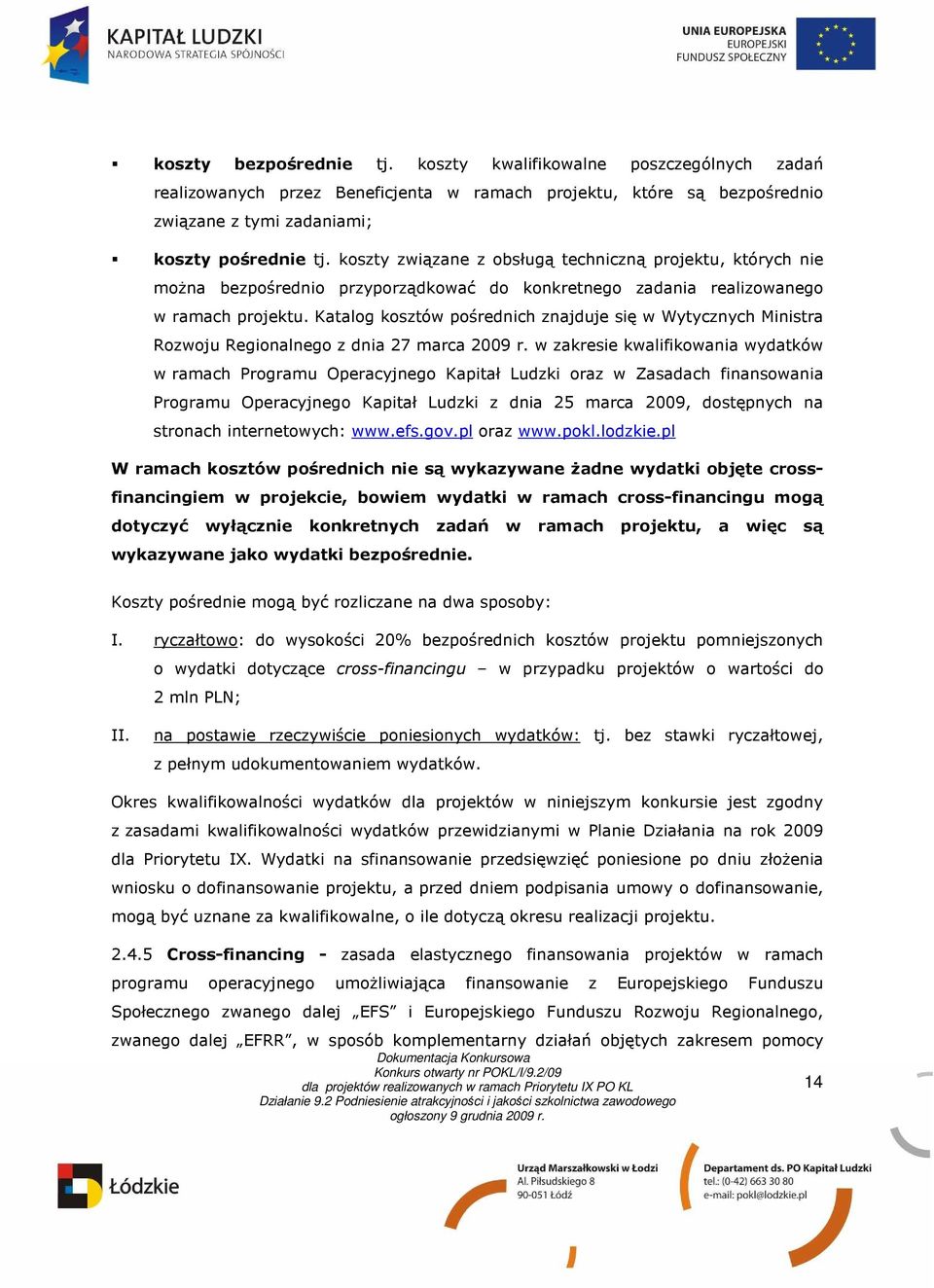 Katalog kosztów pośrednich znajduje się w Wytycznych Ministra Rozwoju Regionalnego z dnia 27 marca 2009 r.
