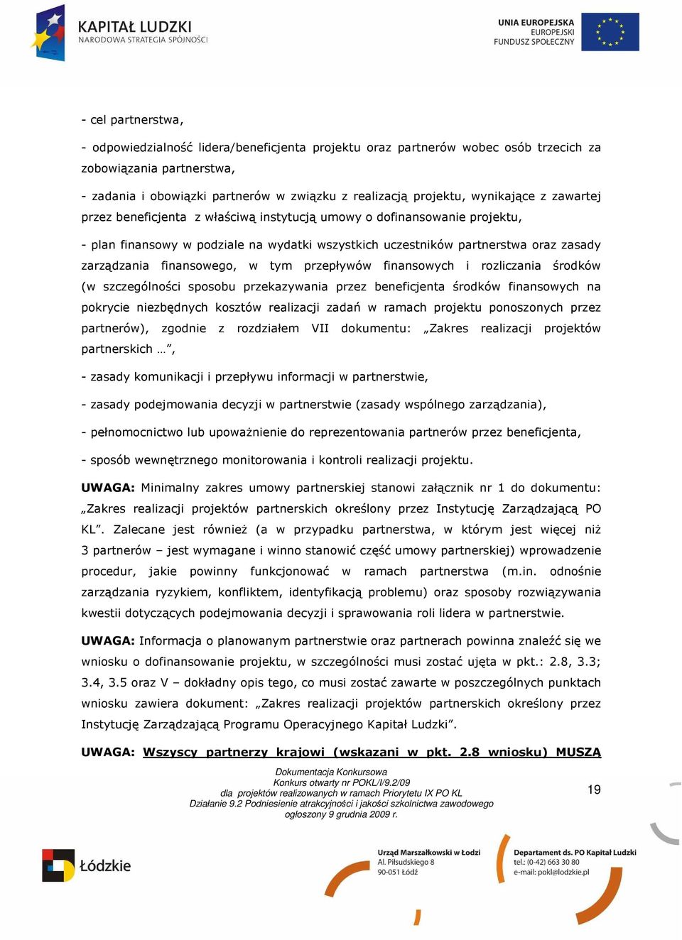 finansowego, w tym przepływów finansowych i rozliczania środków (w szczególności sposobu przekazywania przez beneficjenta środków finansowych na pokrycie niezbędnych kosztów realizacji zadań w ramach