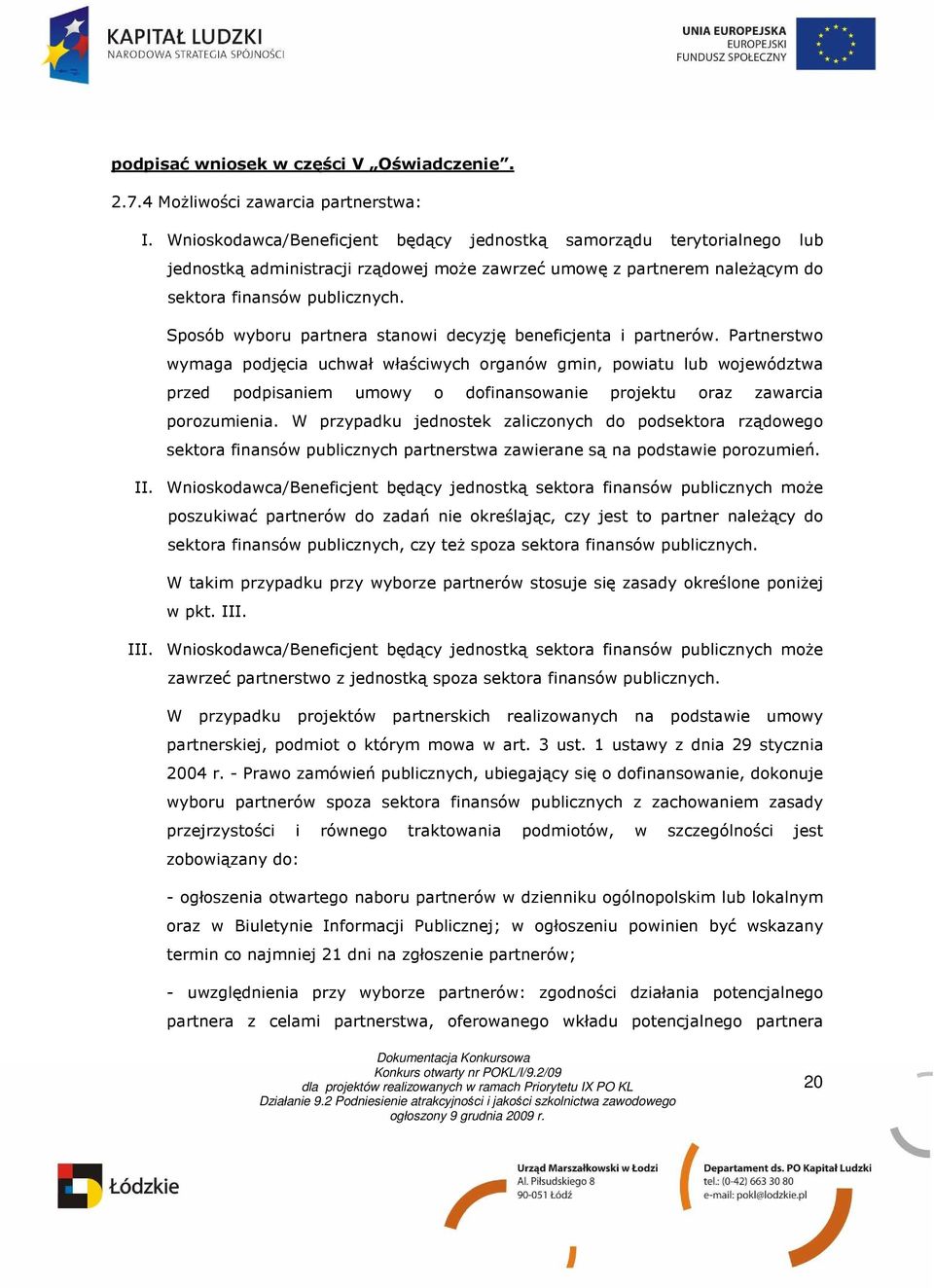 Sposób wyboru partnera stanowi decyzję beneficjenta i partnerów.