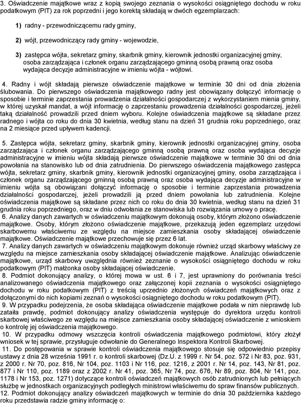 członek organu zarządzającego gminną osobą prawną oraz osoba wydająca decyzje administracyjne w imieniu wójta - wójtowi. 4.