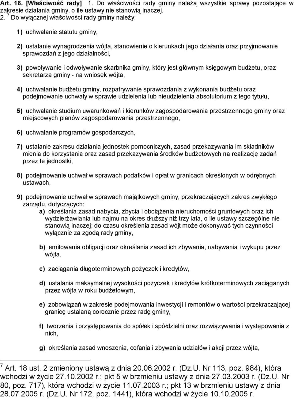 3) powoływanie i odwoływanie skarbnika gminy, który jest głównym księgowym budżetu, oraz sekretarza gminy - na wniosek wójta, 4) uchwalanie budżetu gminy, rozpatrywanie sprawozdania z wykonania