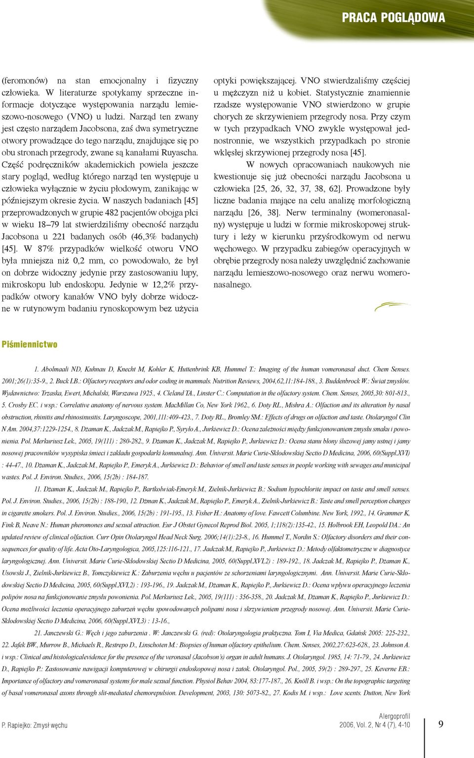 Część podręczników akademickich powiela jeszcze stary pogląd, według którego narząd ten występuje u człowieka wyłącznie w życiu płodowym, zanikając w późniejszym okresie życia.