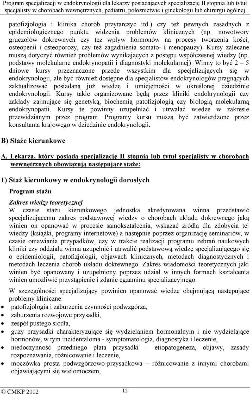 Kursy zalecane muszą dotyczyć również problemów wynikających z postępu współczesnej wiedzy (np. podstawy molekularne endokrynopatii i diagnostyki molekularnej).