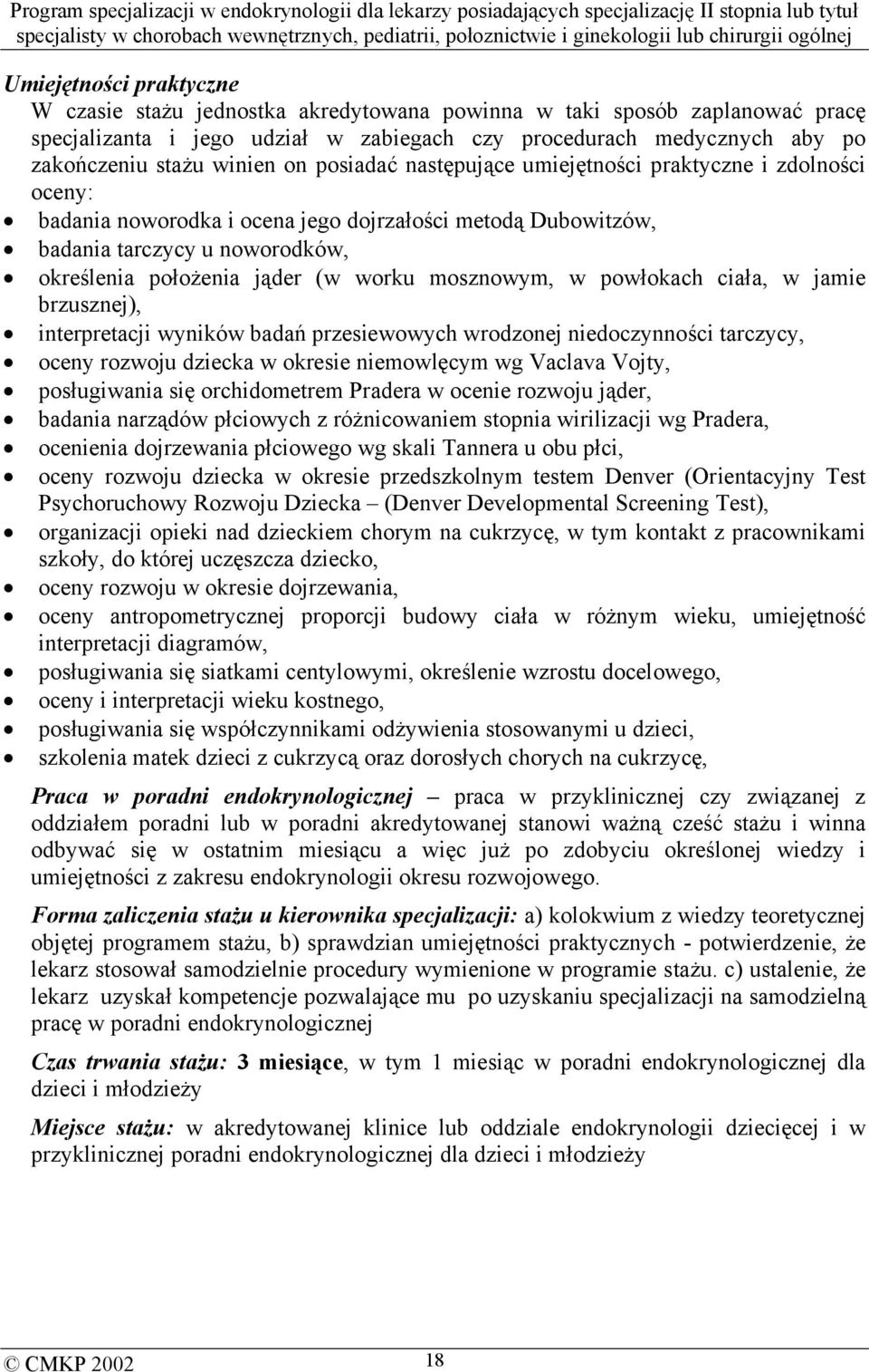 mosznowym, w powłokach ciała, w jamie brzusznej), interpretacji wyników badań przesiewowych wrodzonej niedoczynności tarczycy, oceny rozwoju dziecka w okresie niemowlęcym wg Vaclava Vojty,