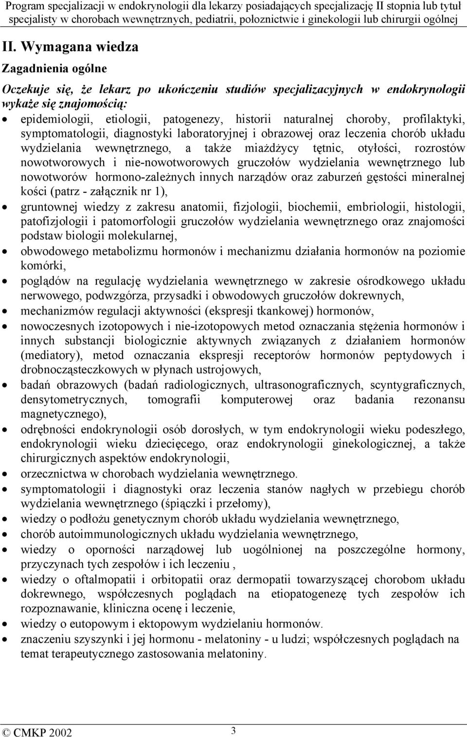 nowotworowych i nie-nowotworowych gruczołów wydzielania wewnętrznego lub nowotworów hormono-zależnych innych narządów oraz zaburzeń gęstości mineralnej kości (patrz - załącznik nr 1), gruntownej