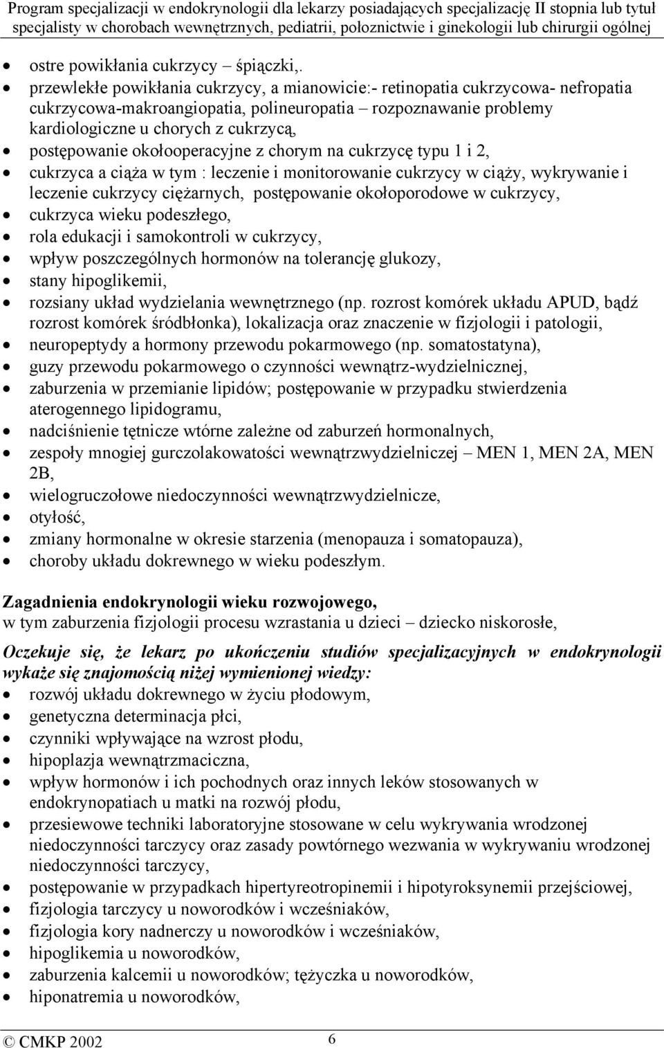 okołooperacyjne z chorym na cukrzycę typu 1 i 2, cukrzyca a ciąża w tym : leczenie i monitorowanie cukrzycy w ciąży, wykrywanie i leczenie cukrzycy ciężarnych, postępowanie okołoporodowe w cukrzycy,