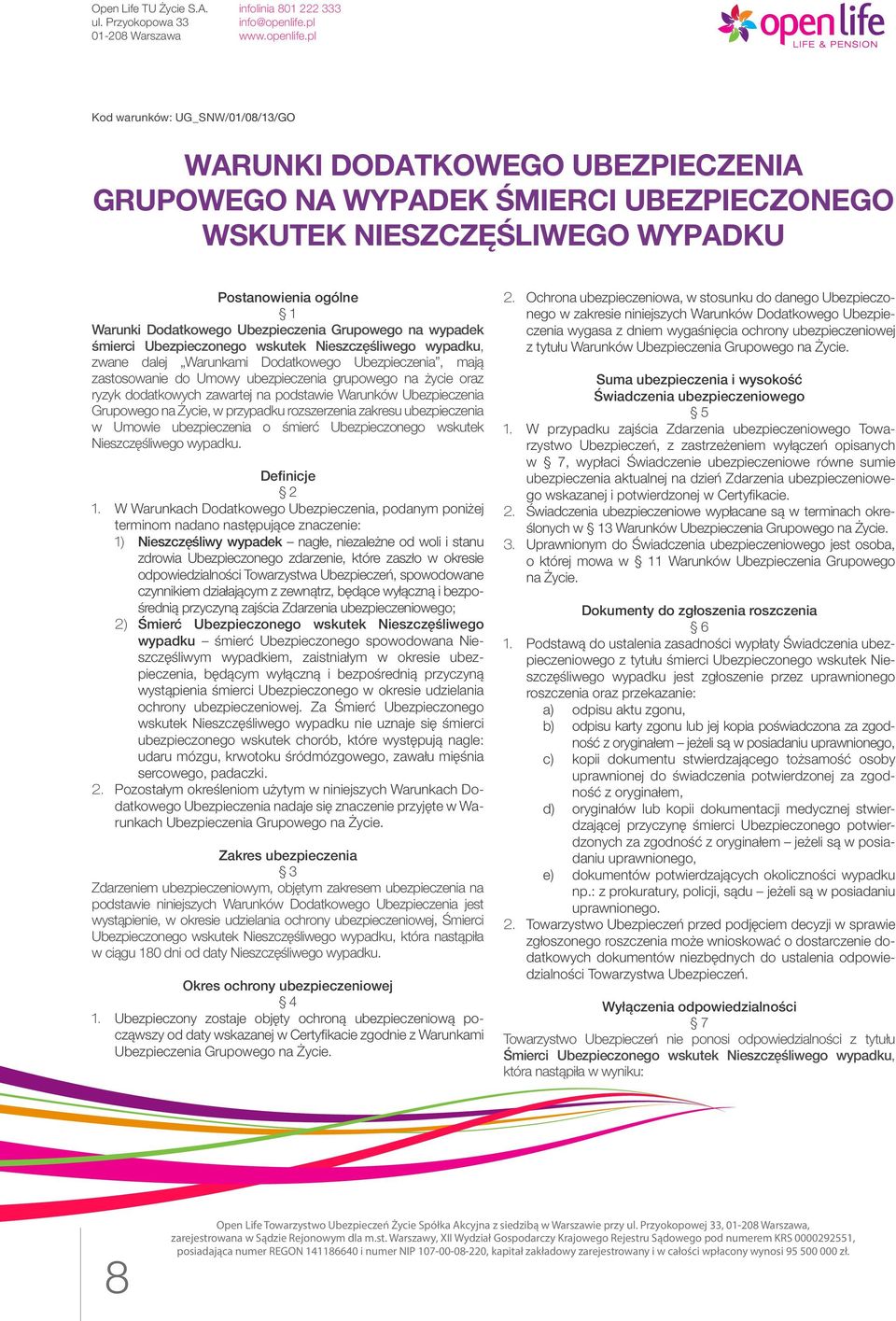 dodatkowych zawartej na podstawie Warunków Ubezpieczenia Grupowego na Życie, w przypadku rozszerzenia zakresu ubezpieczenia w Umowie ubezpieczenia o śmierć Ubezpieczonego wskutek Nieszczęśliwego