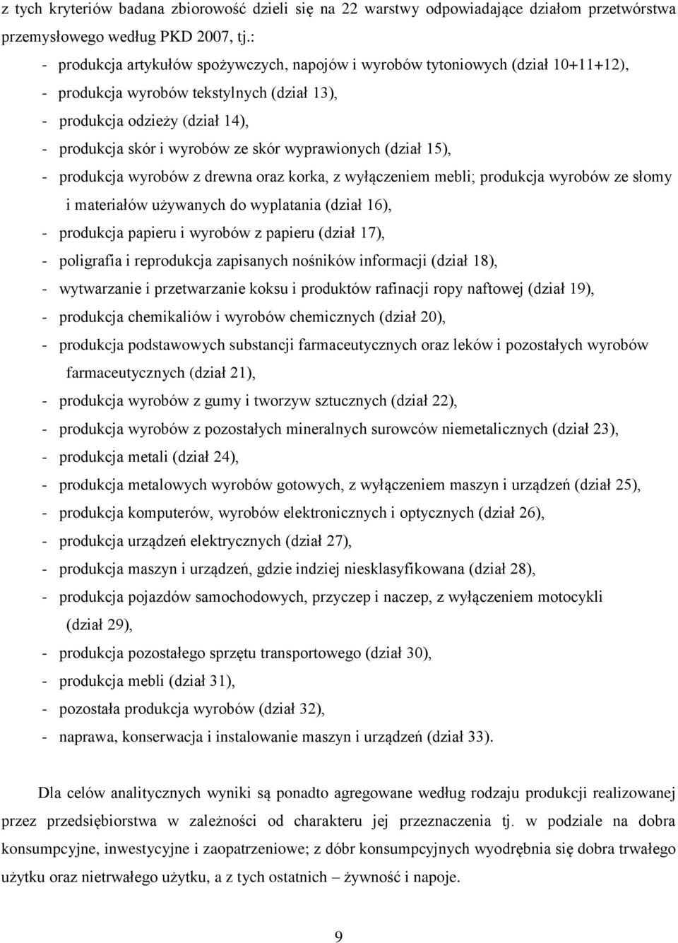 wyprawionych (dział 15), - produkcja wyrobów z drewna oraz korka, z wyłączeniem mebli; produkcja wyrobów ze słomy i materiałów używanych do wyplatania (dział 16), - produkcja papieru i wyrobów z