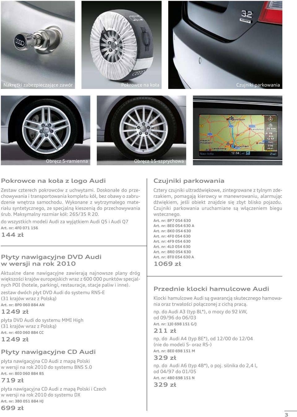 Maksymalny rozmiar kół: 265/35 R 20. do wszystkich modeli Audi za wyjątkiem Audi Q5 i Audi Q7 Art.