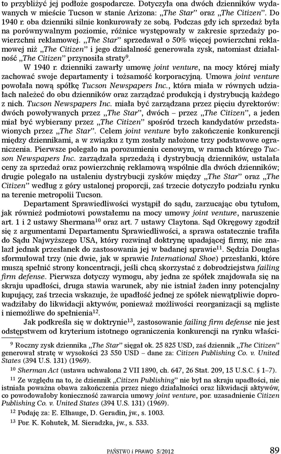 The Star sprzedawał o 50% więcej powierzchni reklamowej niż The Citizen i jego działalność generowała zysk, natomiast działalność The Citizen przynosiła straty 9. W 1940 r.