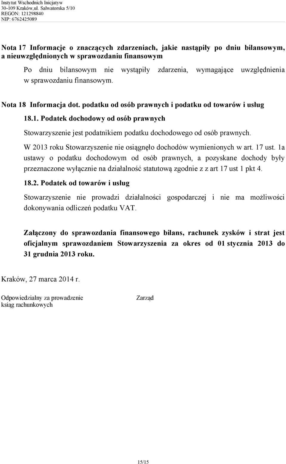 W 2013 Stowarzyszenie nie osiągnęło dochodów wymienionych w art. 17 ust.