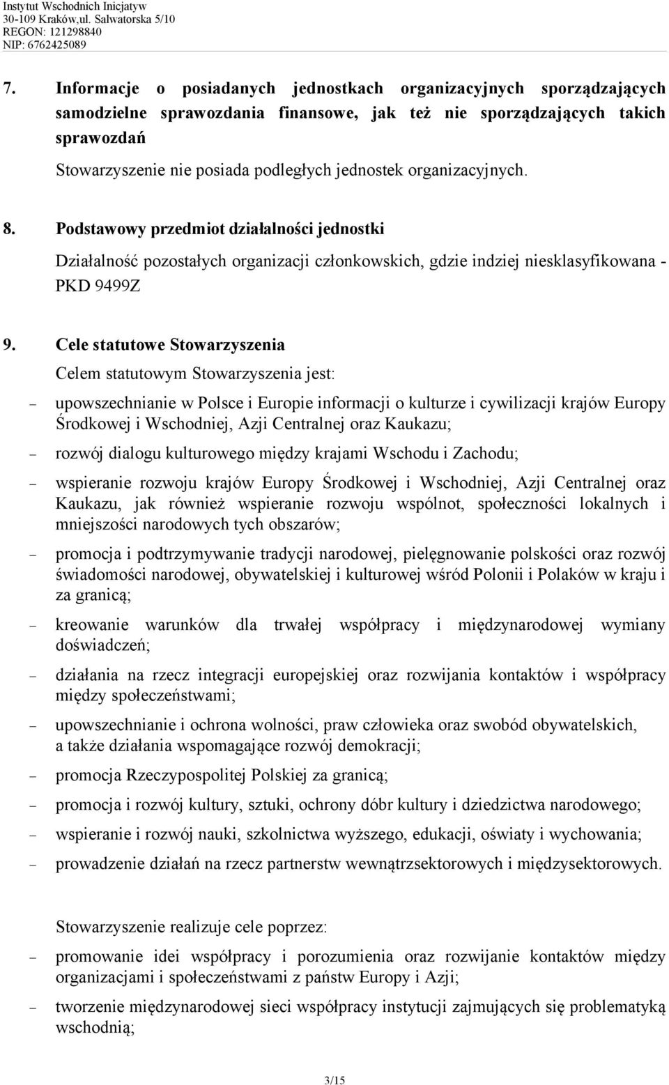 Cele statutowe Stowarzyszenia Celem statutowym Stowarzyszenia jest: upowszechnianie w Polsce i Europie informacji o kulturze i cywilizacji krajów Europy Środkowej i Wschodniej, Azji Centralnej oraz