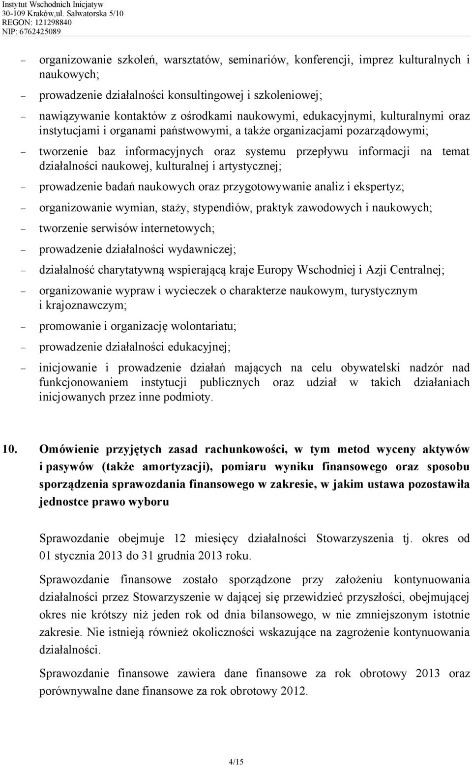 naukowej, kulturalnej i artystycznej; prowadzenie badań naukowych oraz przygotowywanie analiz i ekspertyz; organizowanie wymian, staży, stypendiów, praktyk zawodowych i naukowych; tworzenie serwisów