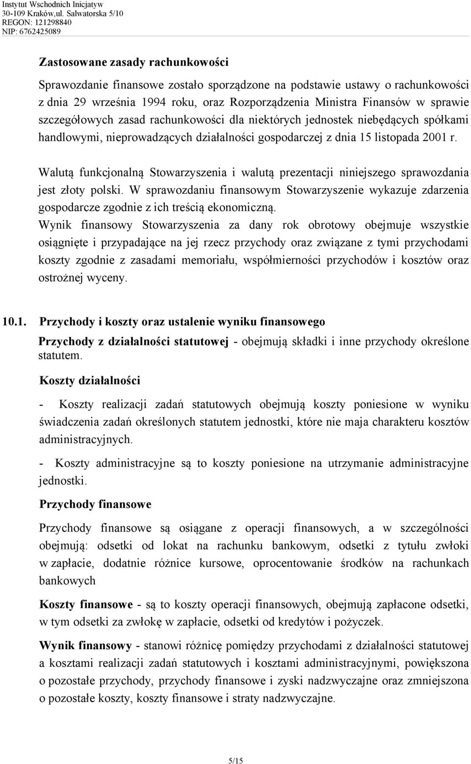 Walutą funkcjonalną Stowarzyszenia i walutą prezentacji niniejszego sprawozdania jest złoty polski.