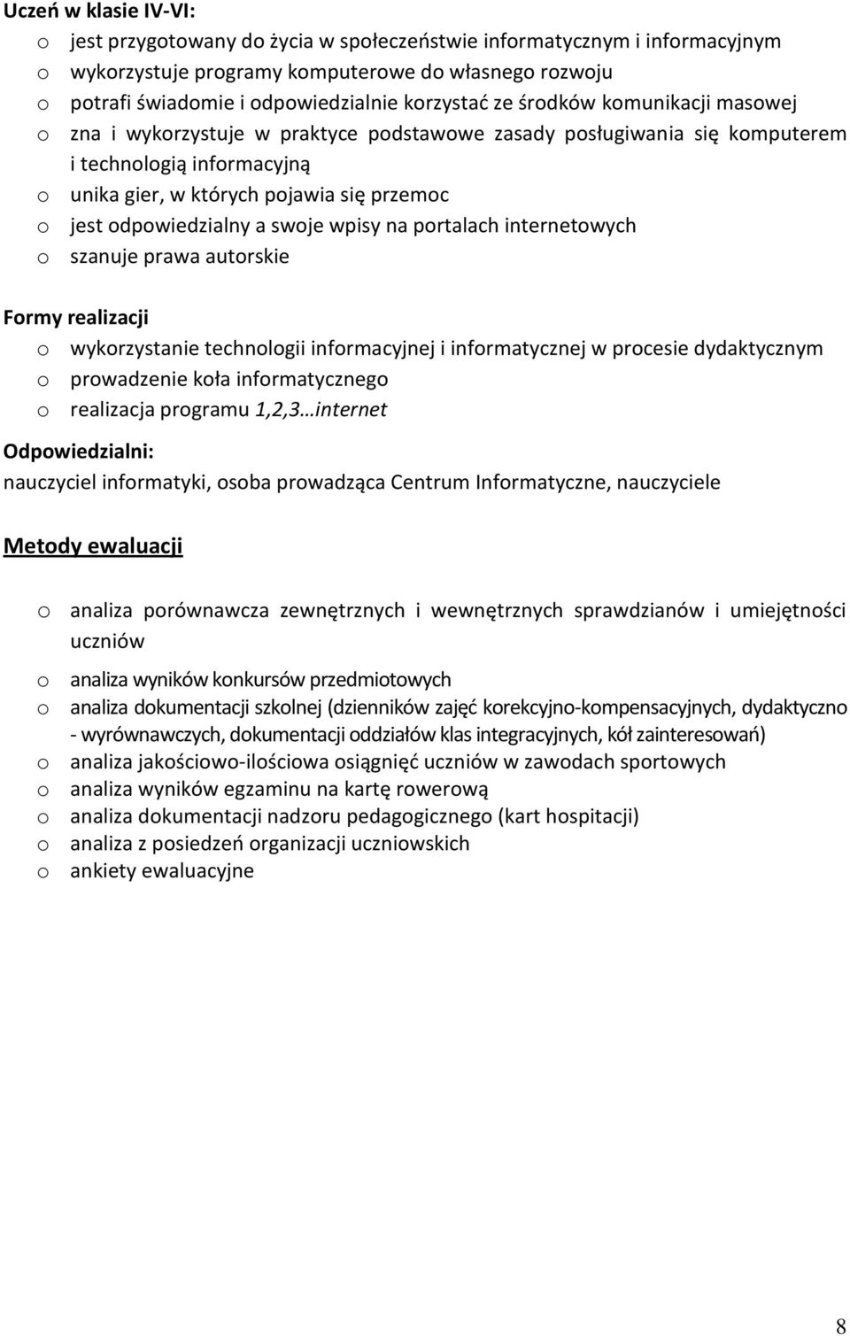 odpowiedzialny a swoje wpisy na portalach internetowych o szanuje prawa autorskie Formy realizacji o wykorzystanie technologii informacyjnej i informatycznej w procesie dydaktycznym o prowadzenie