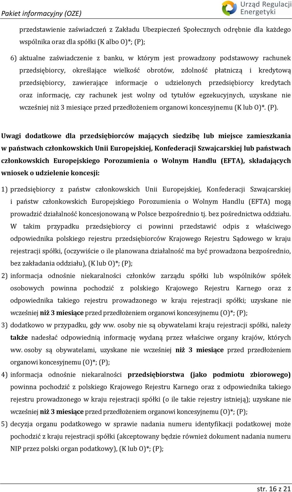 wolny od tytułów egzekucyjnych, uzyskane nie wcześniej niż 3 miesiące przed przedłożeniem organowi koncesyjnemu (K lub O)*. (P).