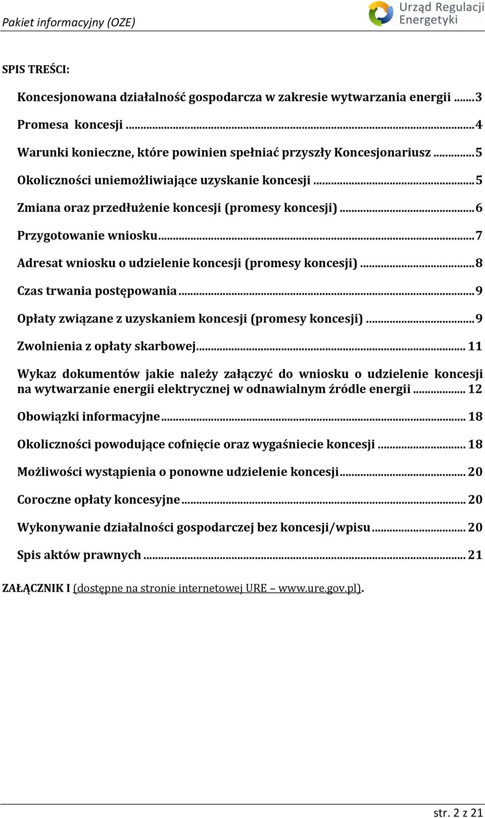 ..8 Czas trwania postępowania...9 Opłaty związane z uzyskaniem koncesji (promesy koncesji)...9 Zwolnienia z opłaty skarbowej.