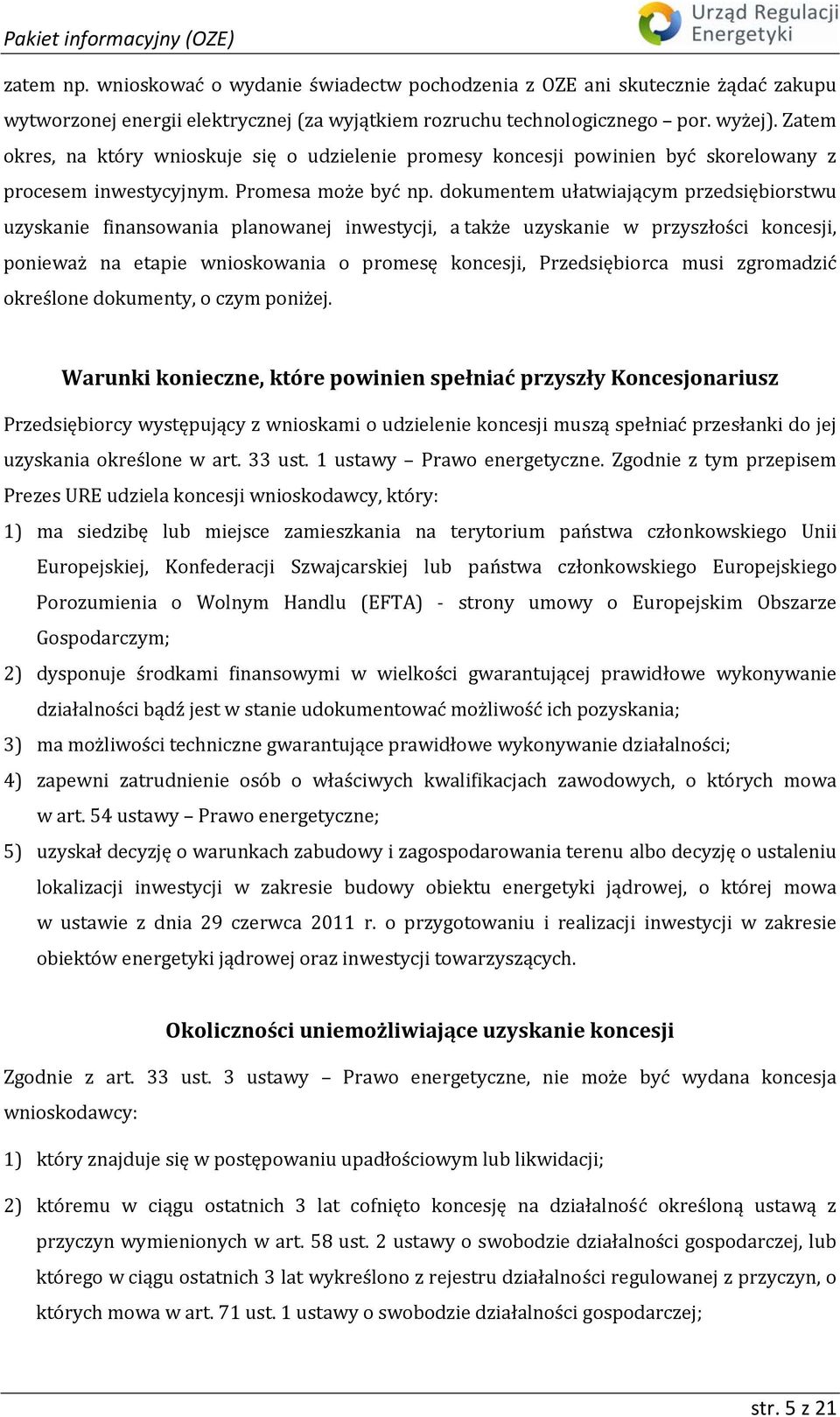 dokumentem ułatwiającym przedsiębiorstwu uzyskanie finansowania planowanej inwestycji, a także uzyskanie w przyszłości koncesji, ponieważ na etapie wnioskowania o promesę koncesji, Przedsiębiorca