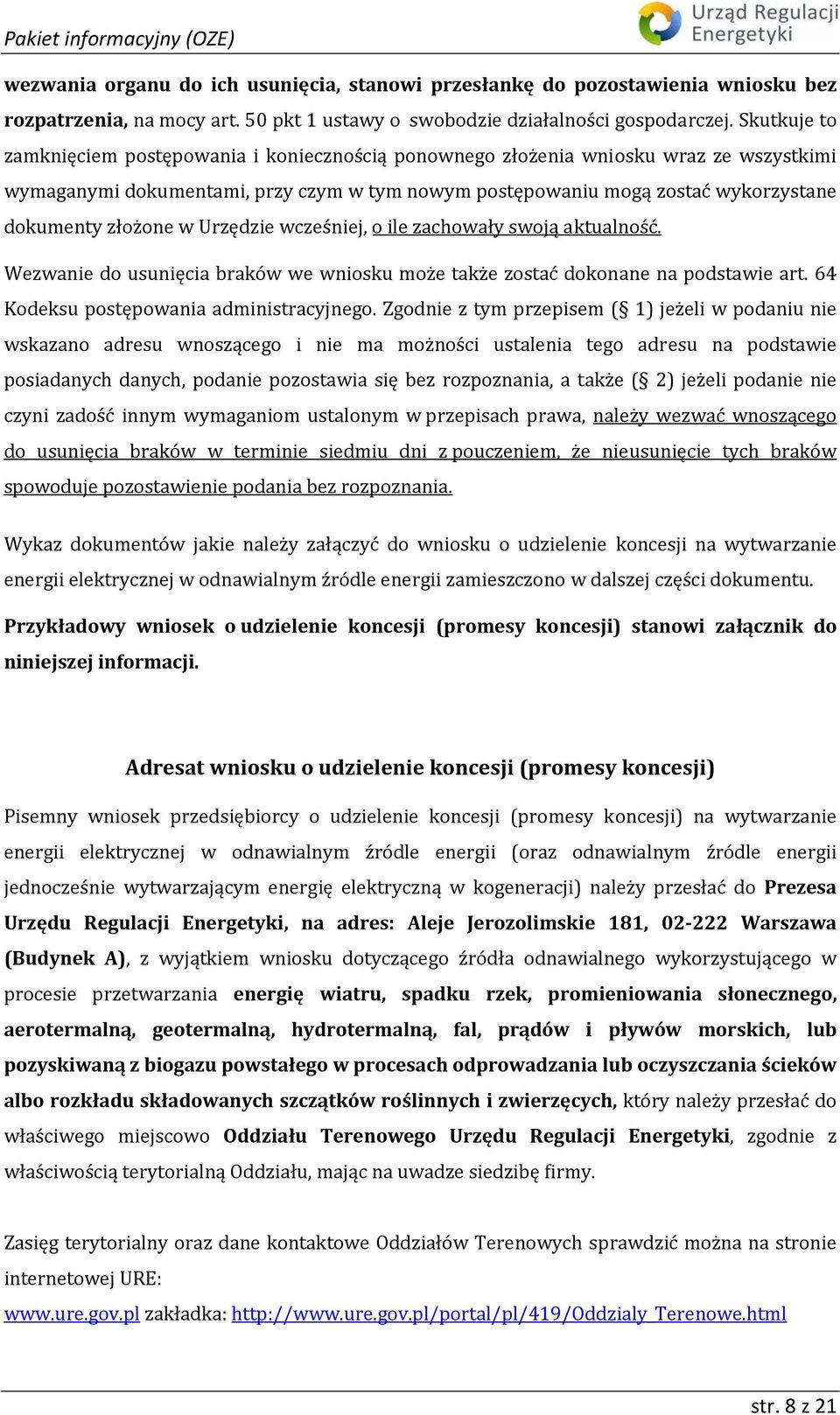 złożone w Urzędzie wcześniej, o ile zachowały swoją aktualność. Wezwanie do usunięcia braków we wniosku może także zostać dokonane na podstawie art. 64 Kodeksu postępowania administracyjnego.