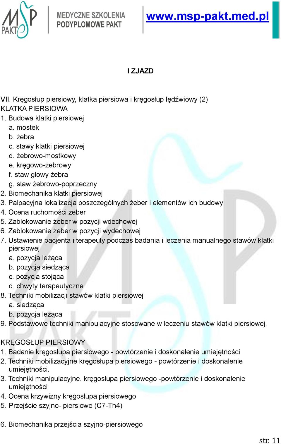 Zablokowanie żeber w pozycji wdechowej 6. Zablokowanie żeber w pozycji wydechowej 7. Ustawienie pacjenta i terapeuty podczas badania i leczenia manualnego stawów klatki piersiowej a. pozycja leżąca c.