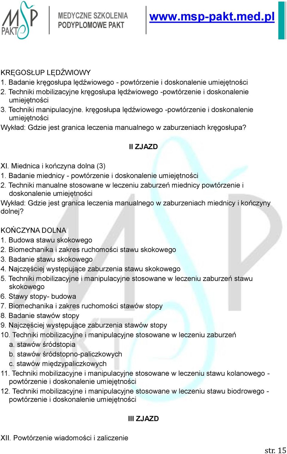 Miednica i kończyna dolna (3) 1. Badanie miednicy - powtórzenie i doskonalenie umiejętności 2.