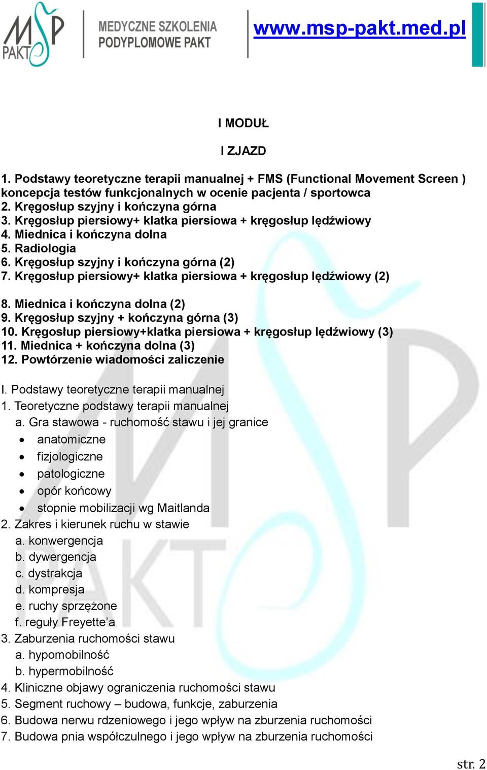 Kręgosłup piersiowy+ klatka piersiowa + kręgosłup lędźwiowy (2) 8. Miednica i kończyna dolna (2) 9. Kręgosłup szyjny + kończyna górna (3) 10.