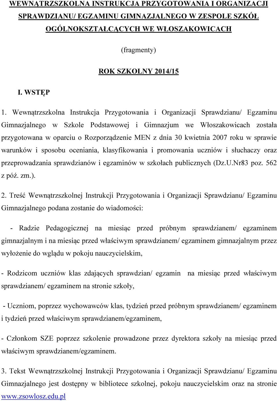 dnia 30 kwietnia 2007 roku w sprawie warunków i sposobu oceniania, klasyfikowania i promowania uczniów i słuchaczy oraz przeprowadzania sprawdzianów i egzaminów w szkołach publicznych (Dz.U.Nr83 poz.