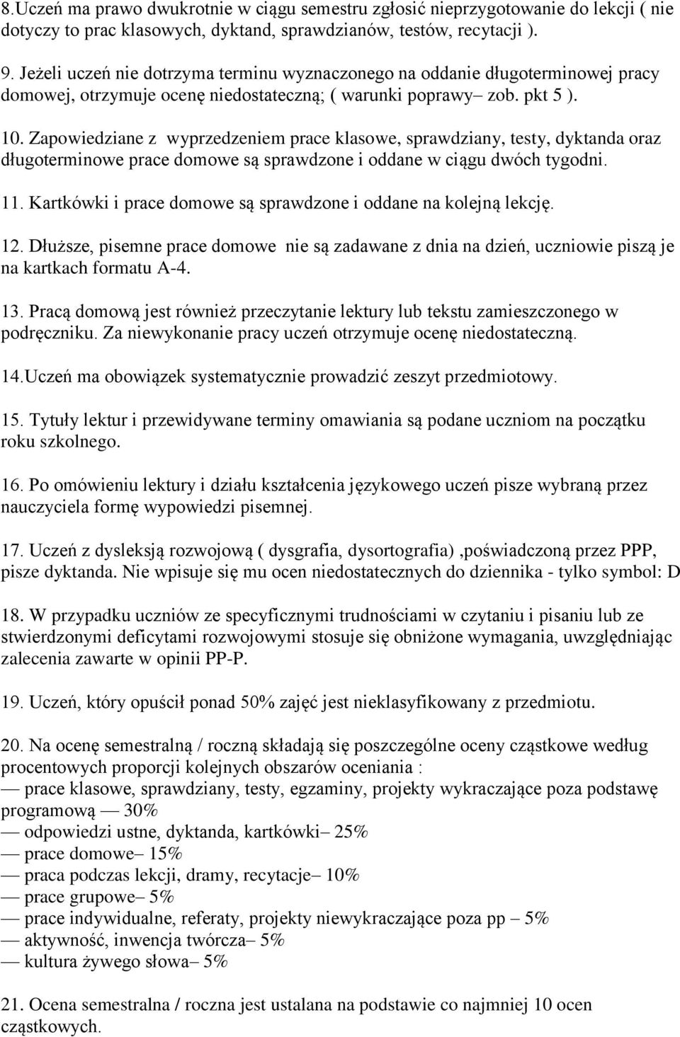 Zapowiedziane z wyprzedzeniem prace klasowe, sprawdziany, testy, dyktanda oraz długoterminowe prace domowe są sprawdzone i oddane w ciągu dwóch tygodni. 11.