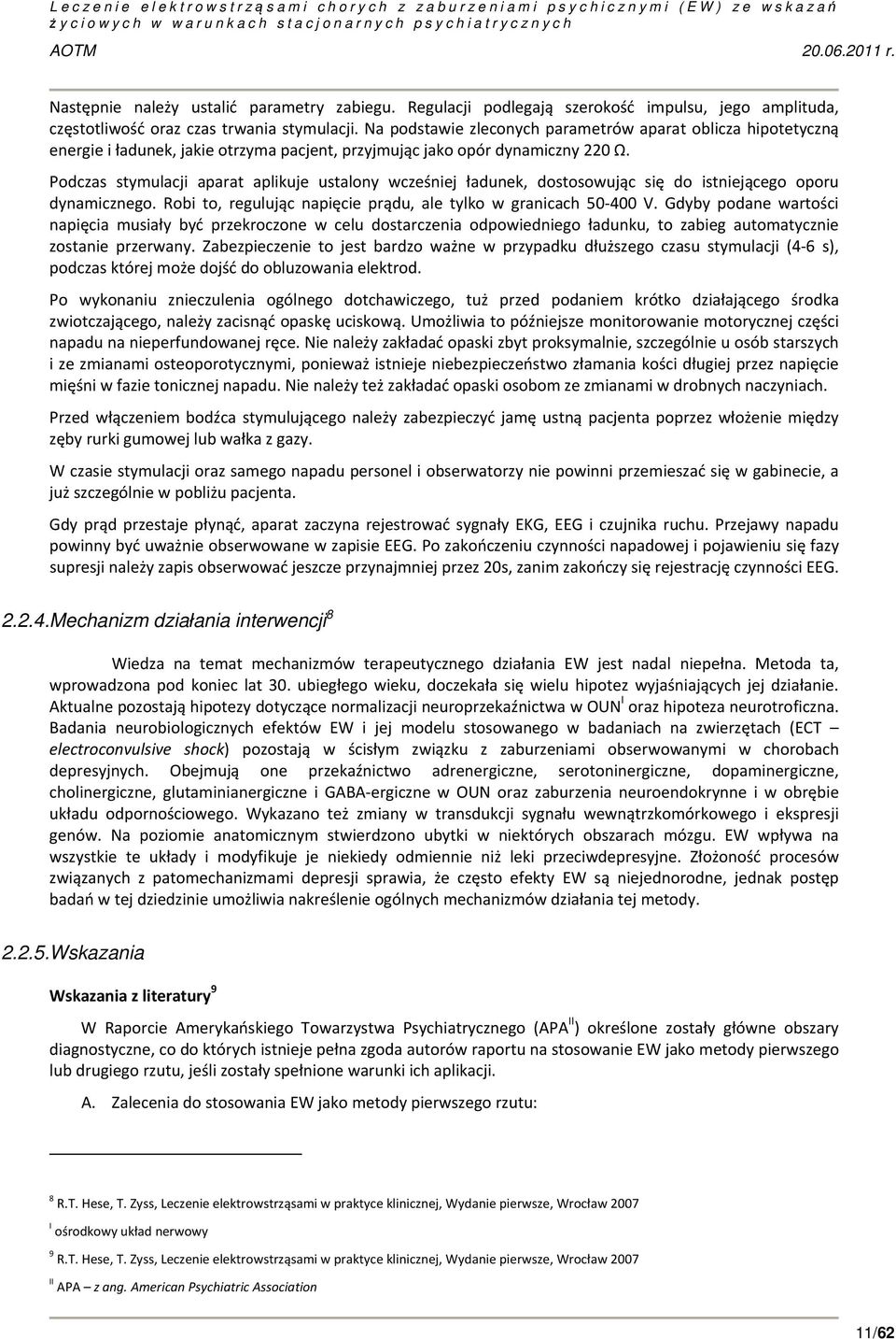 Podczas stymulacji aparat aplikuje ustalony wcześniej ładunek, dostosowując się do istniejącego oporu dynamicznego. Robi to, regulując napięcie prądu, ale tylko w granicach 50 400 V.