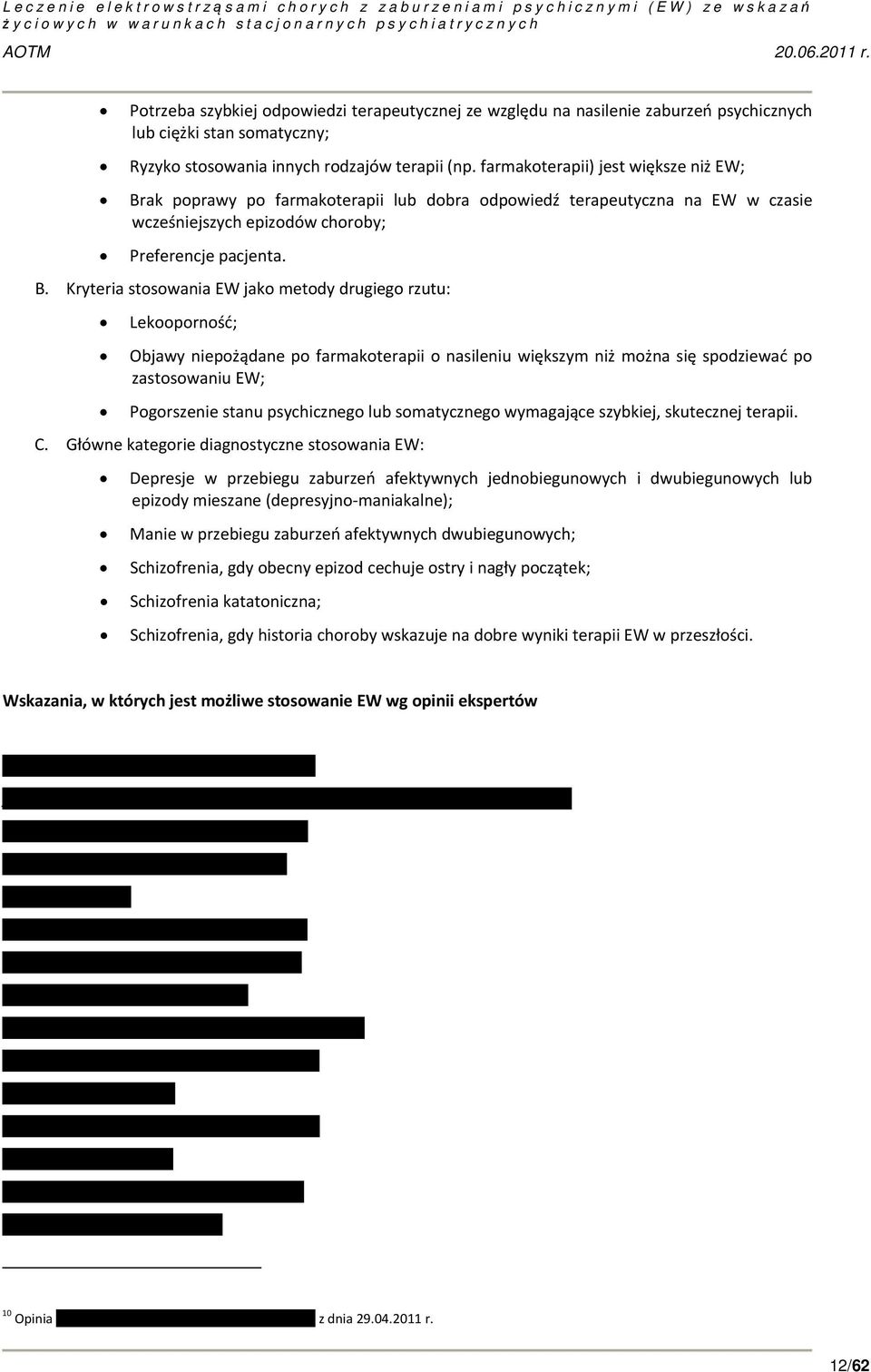 ak poprawy po farmakoterapii lub dobra odpowiedź terapeutyczna na EW w czasie wcześniejszych epizodów choroby; Preferencje pacjenta. B.