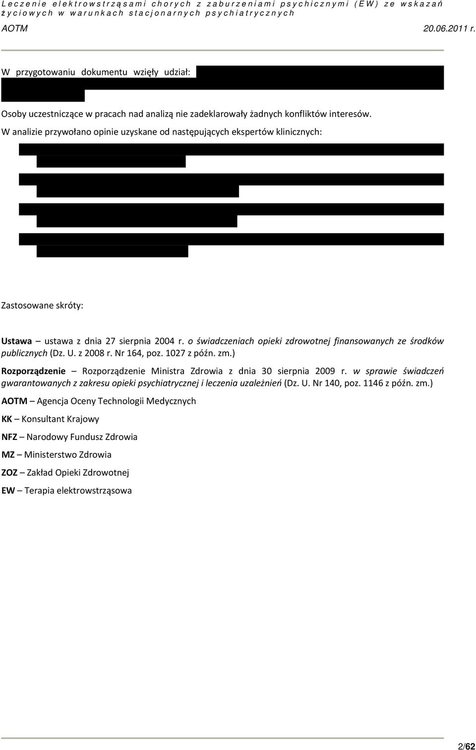 o świadczeniach opieki zdrowotnej finansowanych ze środków publicznych (Dz. U. z 2008 r. Nr 164, poz. 1027 z późn. zm.) Rozporządzenie Rozporządzenie Ministra Zdrowia z dnia 30 sierpnia 2009 r.