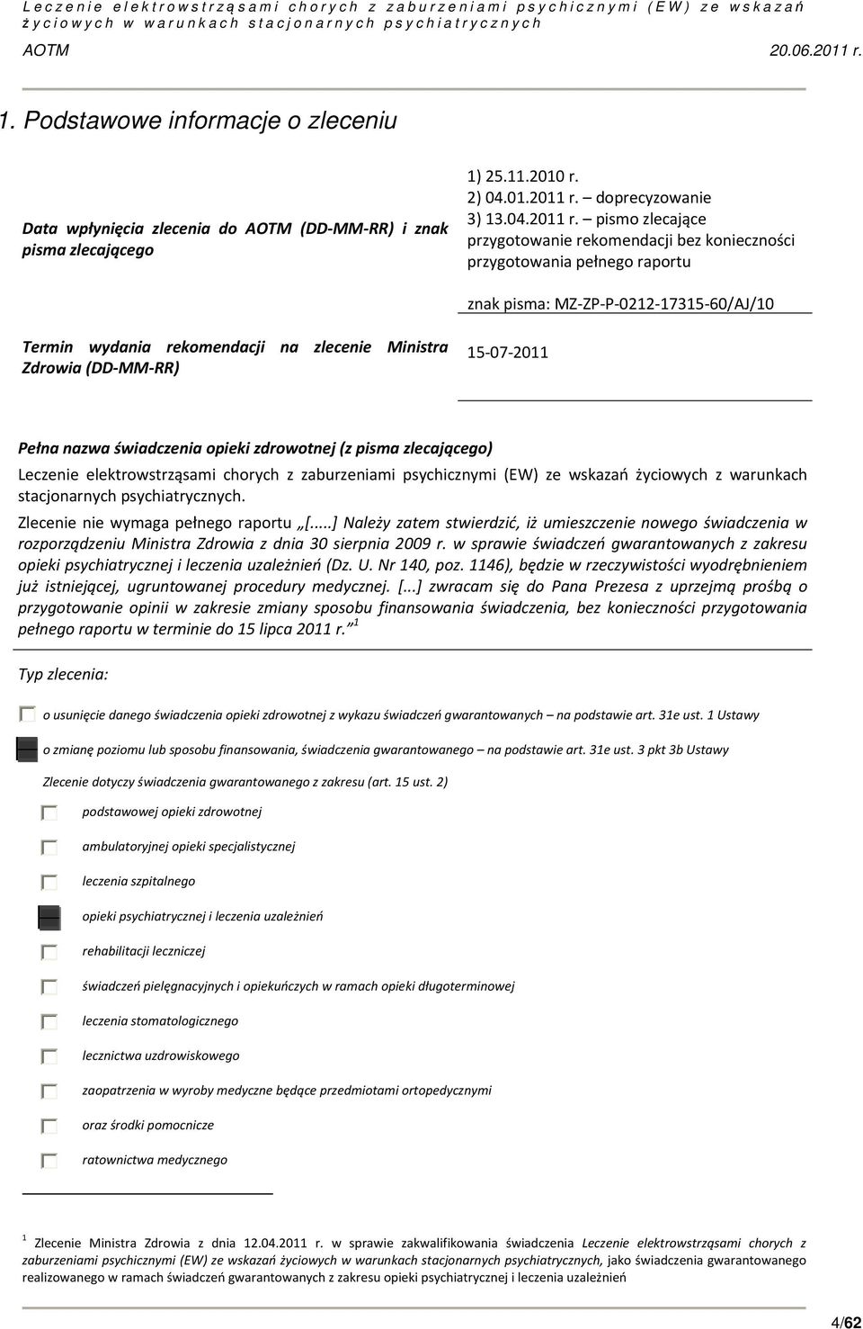 pismo zlecające przygotowanie rekomendacji bez konieczności przygotowania pełnego raportu znak pisma: MZ ZP P 0212 17315 60/AJ/10 Termin wydania rekomendacji na zlecenie Ministra Zdrowia (DD MM RR)