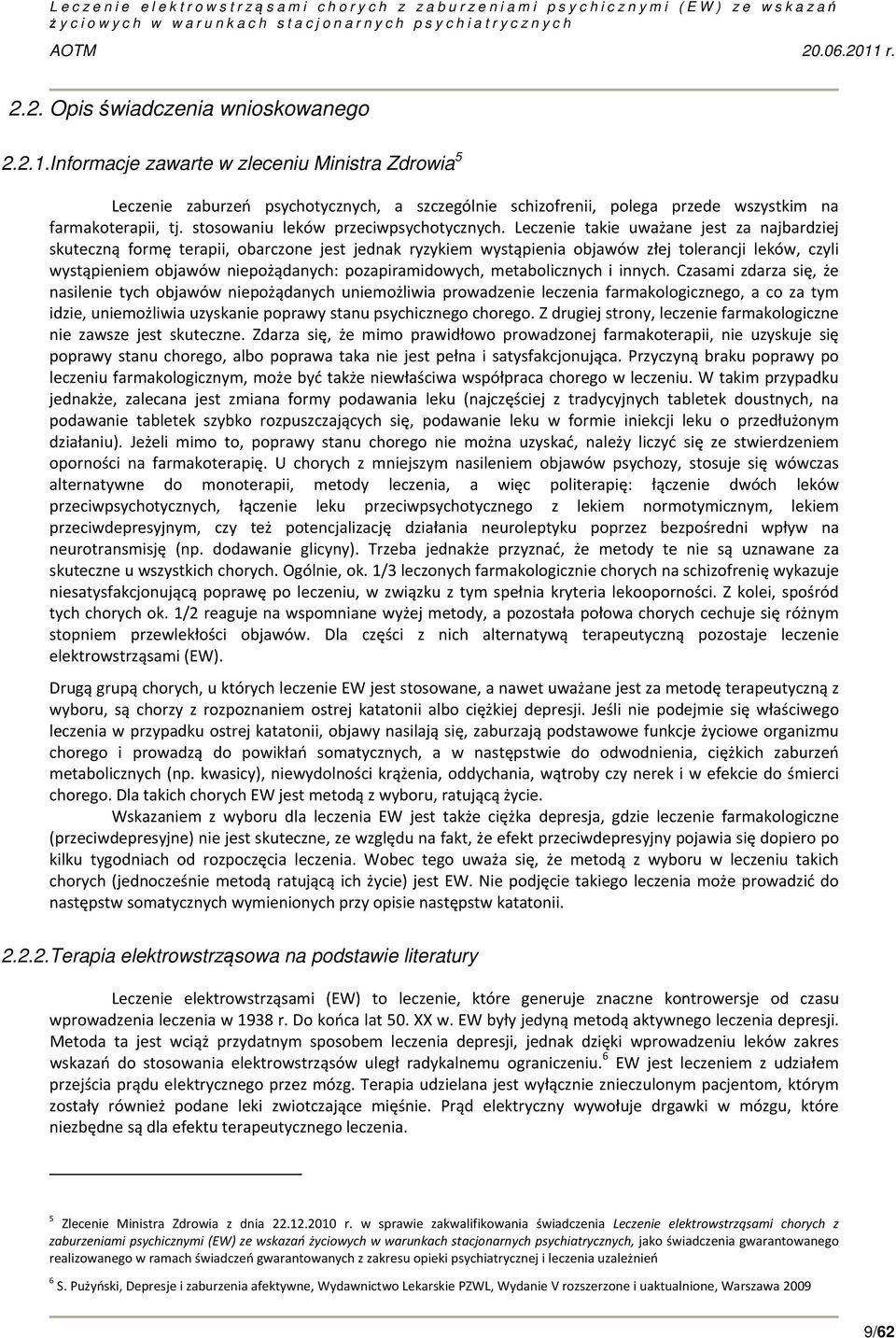 Leczenie takie uważane jest za najbardziej skuteczną formę terapii, obarczone jest jednak ryzykiem wystąpienia objawów złej tolerancji leków, czyli wystąpieniem objawów niepożądanych: