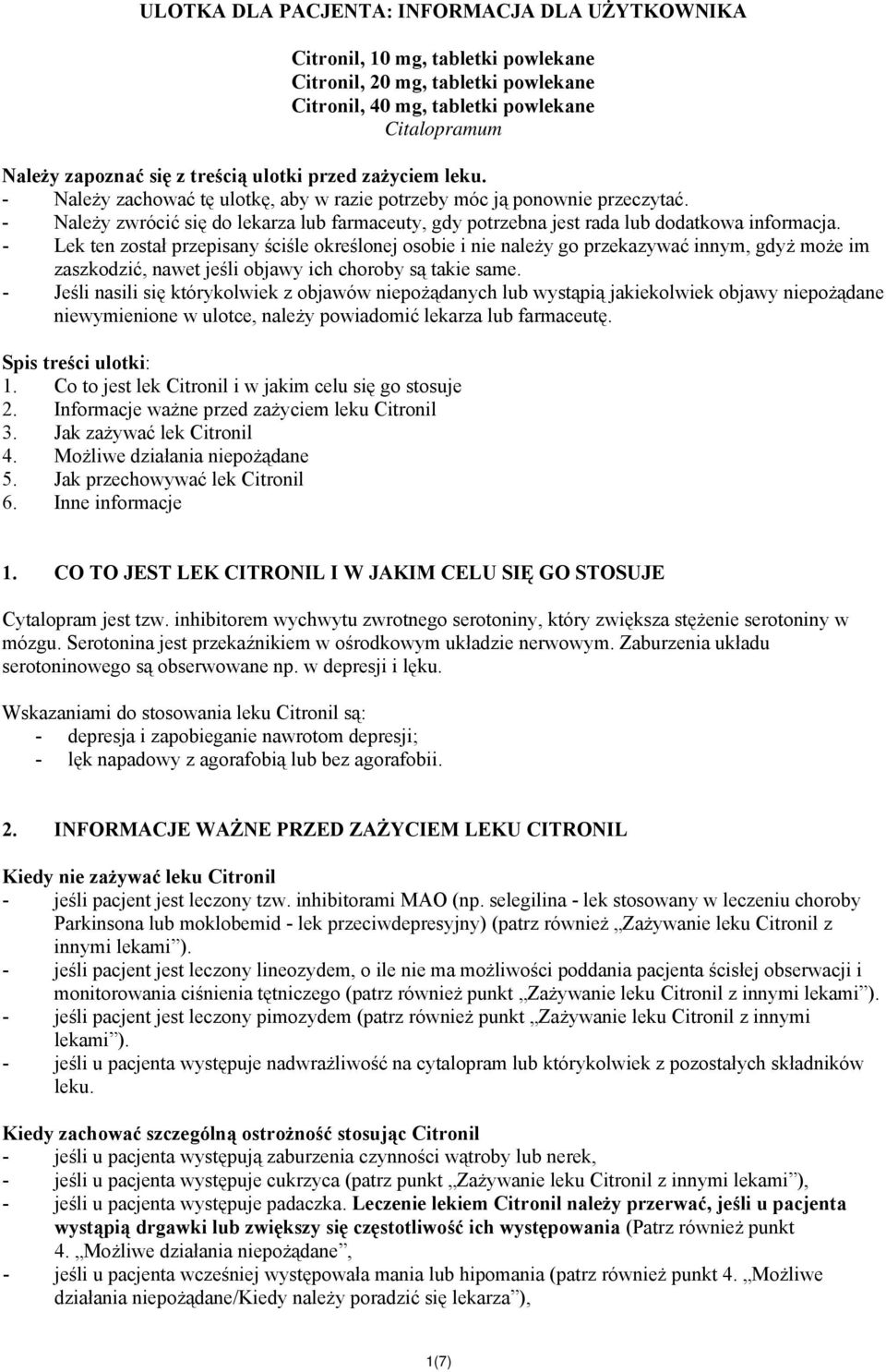 - Należy zwrócić się do lekarza lub farmaceuty, gdy potrzebna jest rada lub dodatkowa informacja.