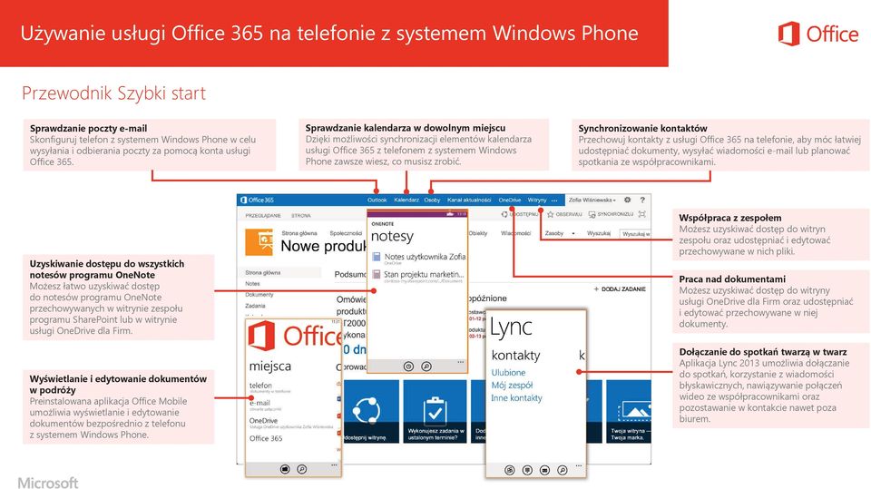 Sprawdzanie kalendarza w dowolnym miejscu Dzięki możliwości synchronizacji elementów kalendarza usługi Office 365 z telefonem z systemem Windows Phone zawsze wiesz, co musisz zrobić.