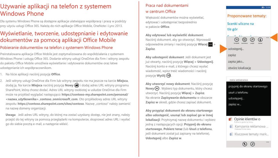 Wyświetlanie, tworzenie, udostępnianie i edytowanie dokumentów za pomocą aplikacji Office Mobile Pobieranie dokumentów na telefon z systemem Windows Phone Preinstalowana aplikacja Office Mobile jest