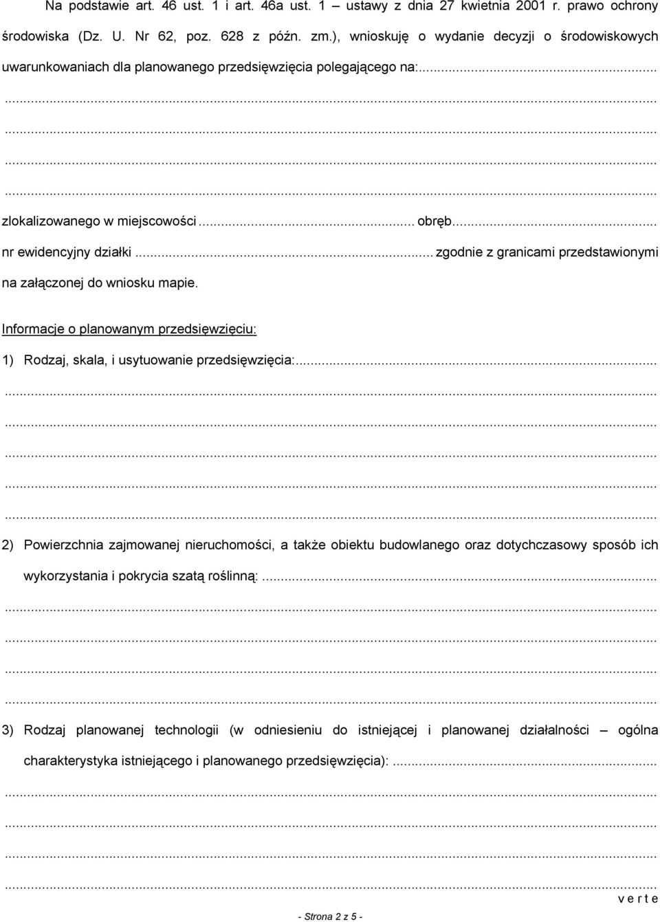 .. zgodnie z granicami przedstawionymi na załączonej do wniosku mapie. Informacje o planowanym przedsięwzięciu: 1) Rodzaj, skala, i usytuowanie przedsięwzięcia:.