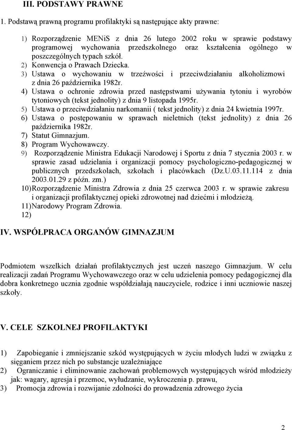 w poszczególnych typach szkół. 2) Konwencja o Prawach Dziecka. 3) Ustawa o wychowaniu w trzeźwości i przeciwdziałaniu alkoholizmowi z dnia 26 października 1982r.