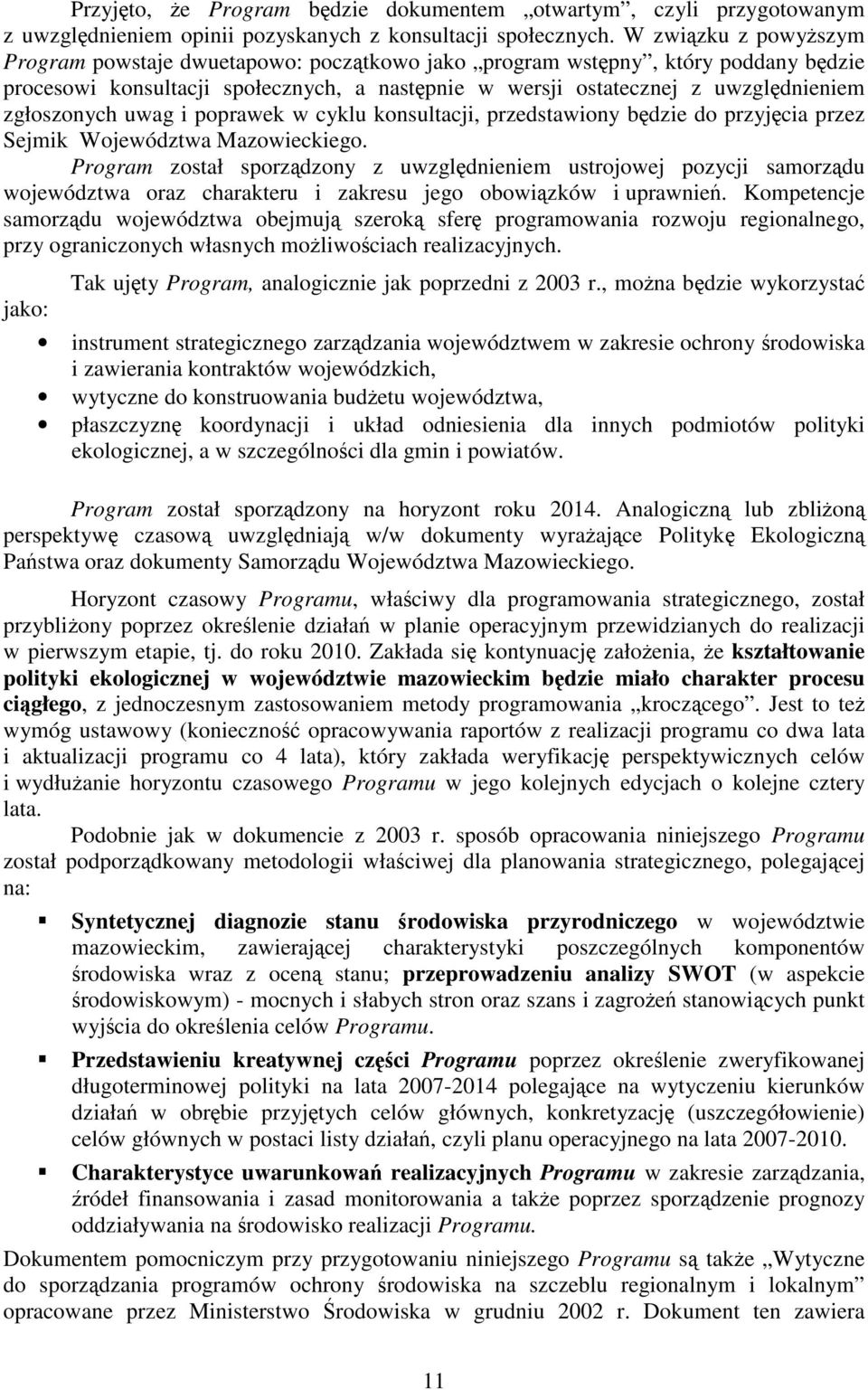 i poprawek w cyklu konsultacji, przedstawiony bdzie do przyjcia przez Sejmik Województwa Mazowieckiego.