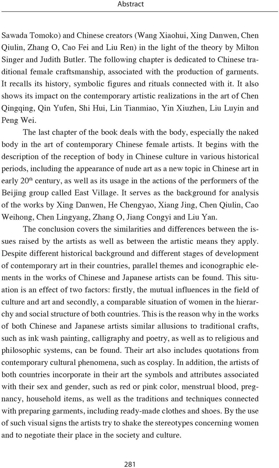 It also shows its impact on the contemporary artistic realizations in the art of Chen Qingqing, Qin Yufen, Shi Hui, Lin Tianmiao, Yin Xiuzhen, Liu Luyin and Peng Wei.