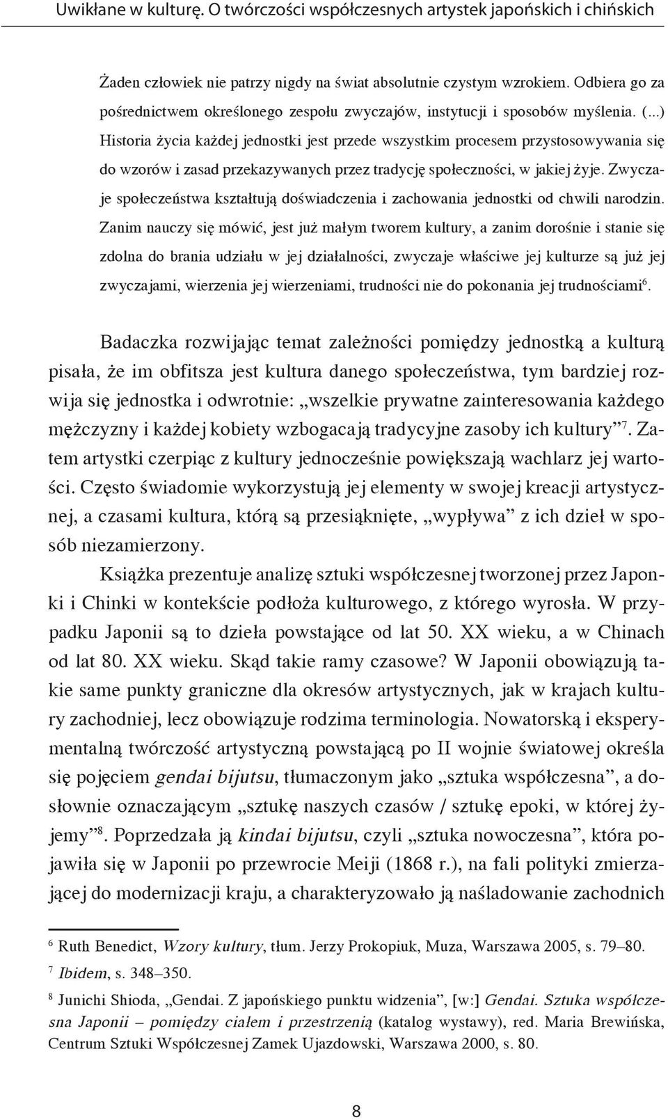 ..) Historia życia każdej jednostki jest przede wszystkim procesem przystosowywania się do wzorów i zasad przekazywanych przez tradycję społeczności, w jakiej żyje.