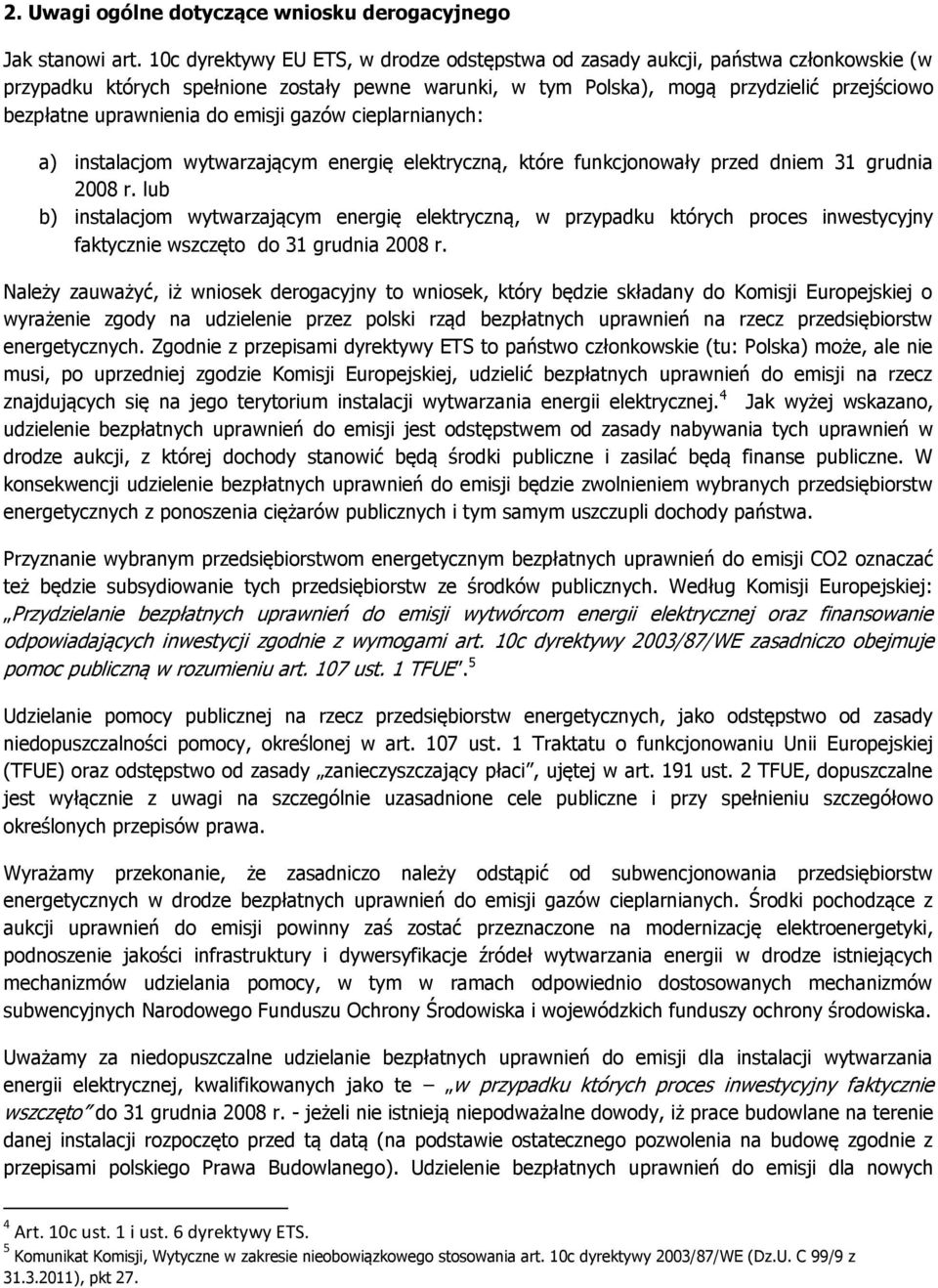 uprawnienia do emisji gazów cieplarnianych: a) instalacjom wytwarzającym energię elektryczną, które funkcjonowały przed dniem 31 grudnia 2008 r.