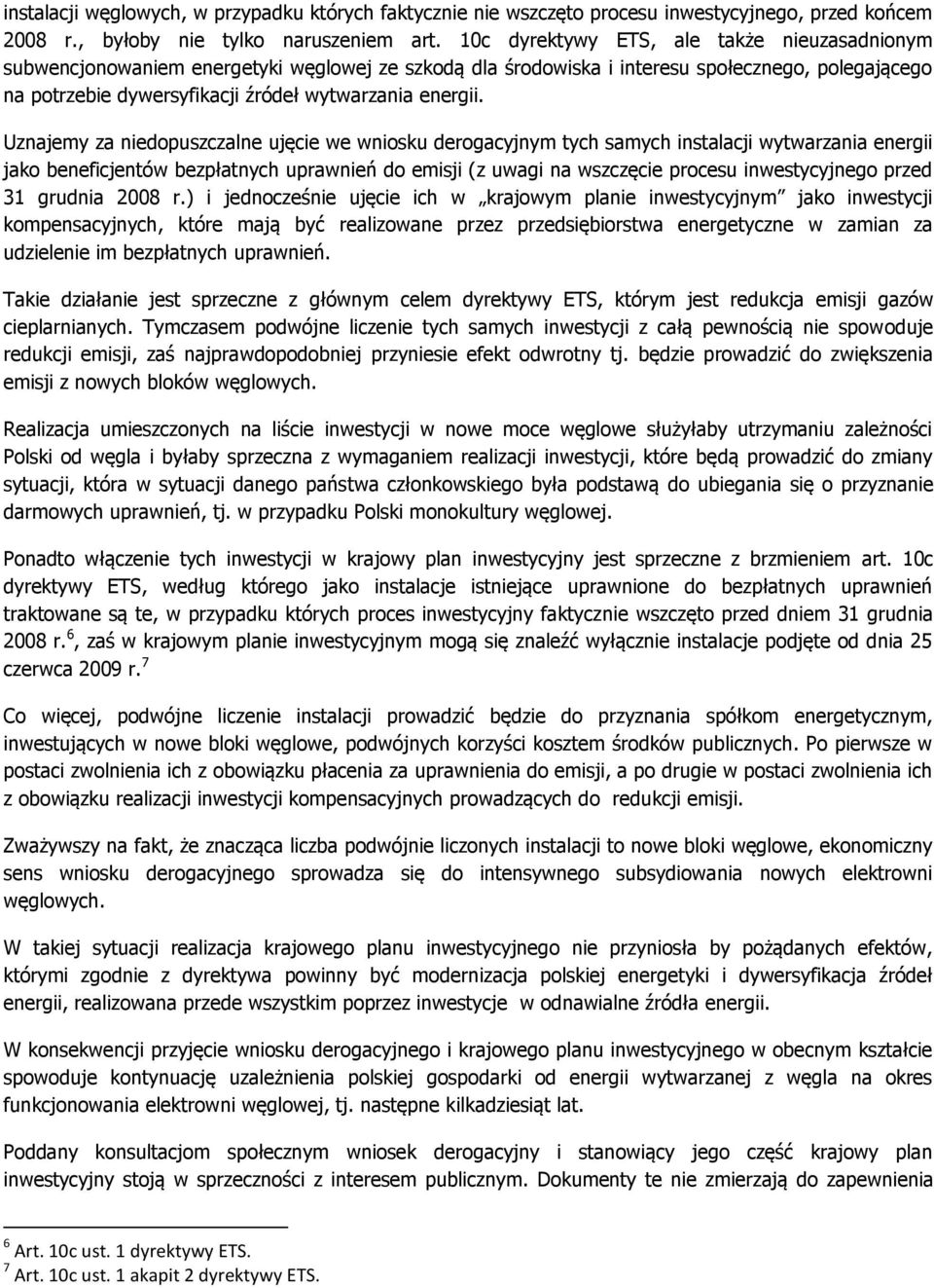Uznajemy za niedopuszczalne ujęcie we wniosku derogacyjnym tych samych instalacji wytwarzania energii jako beneficjentów bezpłatnych uprawnień do emisji (z uwagi na wszczęcie procesu inwestycyjnego