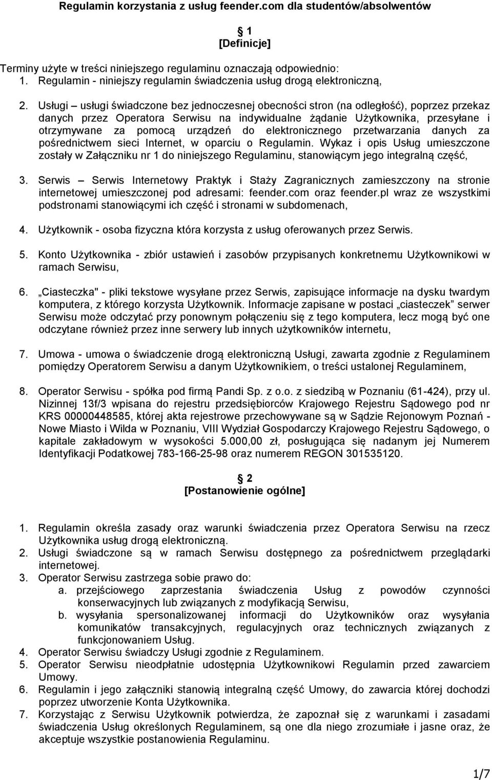 Usługi usługi świadczone bez jednoczesnej obecności stron (na odległość), poprzez przekaz danych przez Operatora Serwisu na indywidualne żądanie Użytkownika, przesyłane i otrzymywane za pomocą