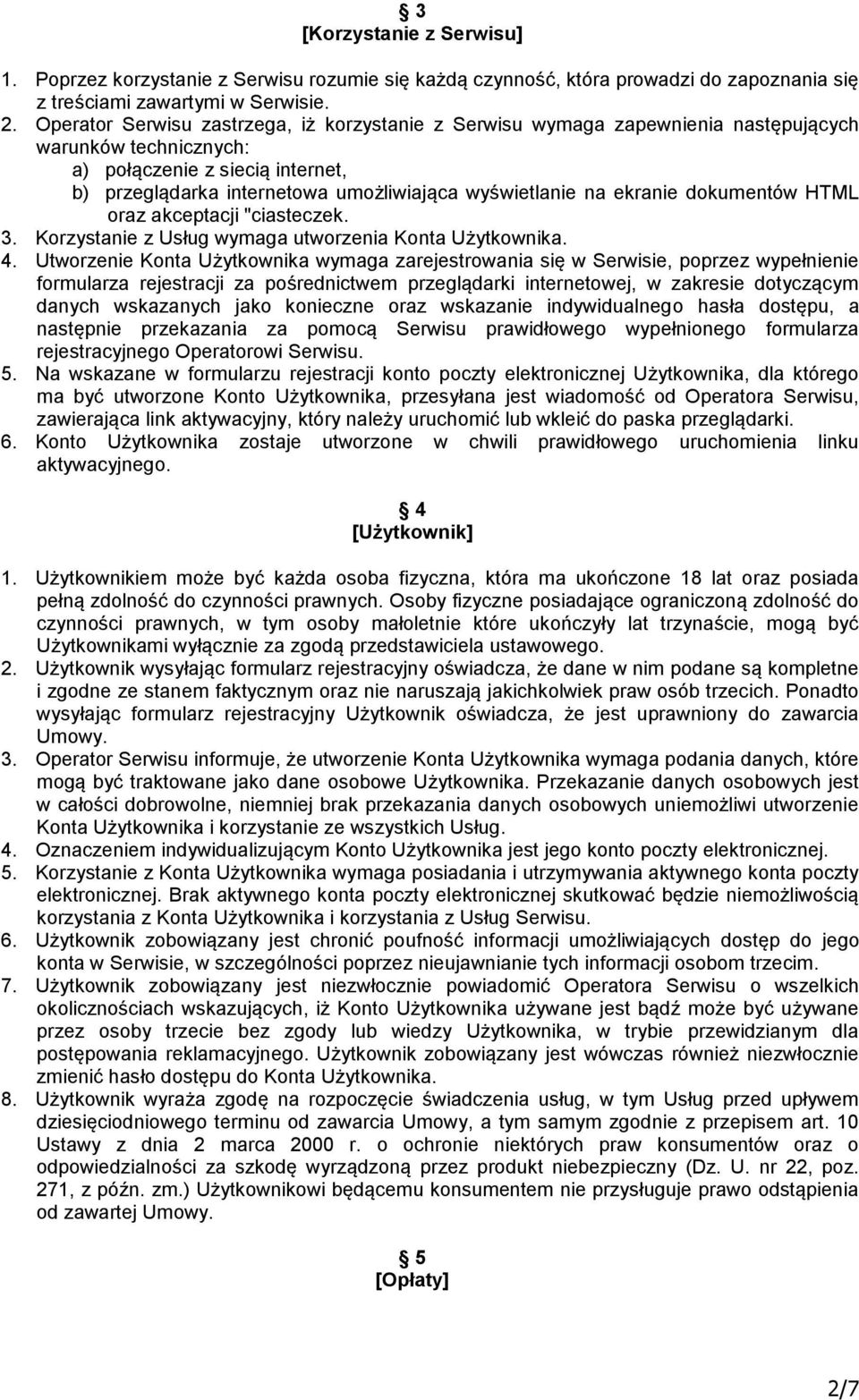 ekranie dokumentów HTML oraz akceptacji "ciasteczek. 3. Korzystanie z Usług wymaga utworzenia Konta Użytkownika. 4.