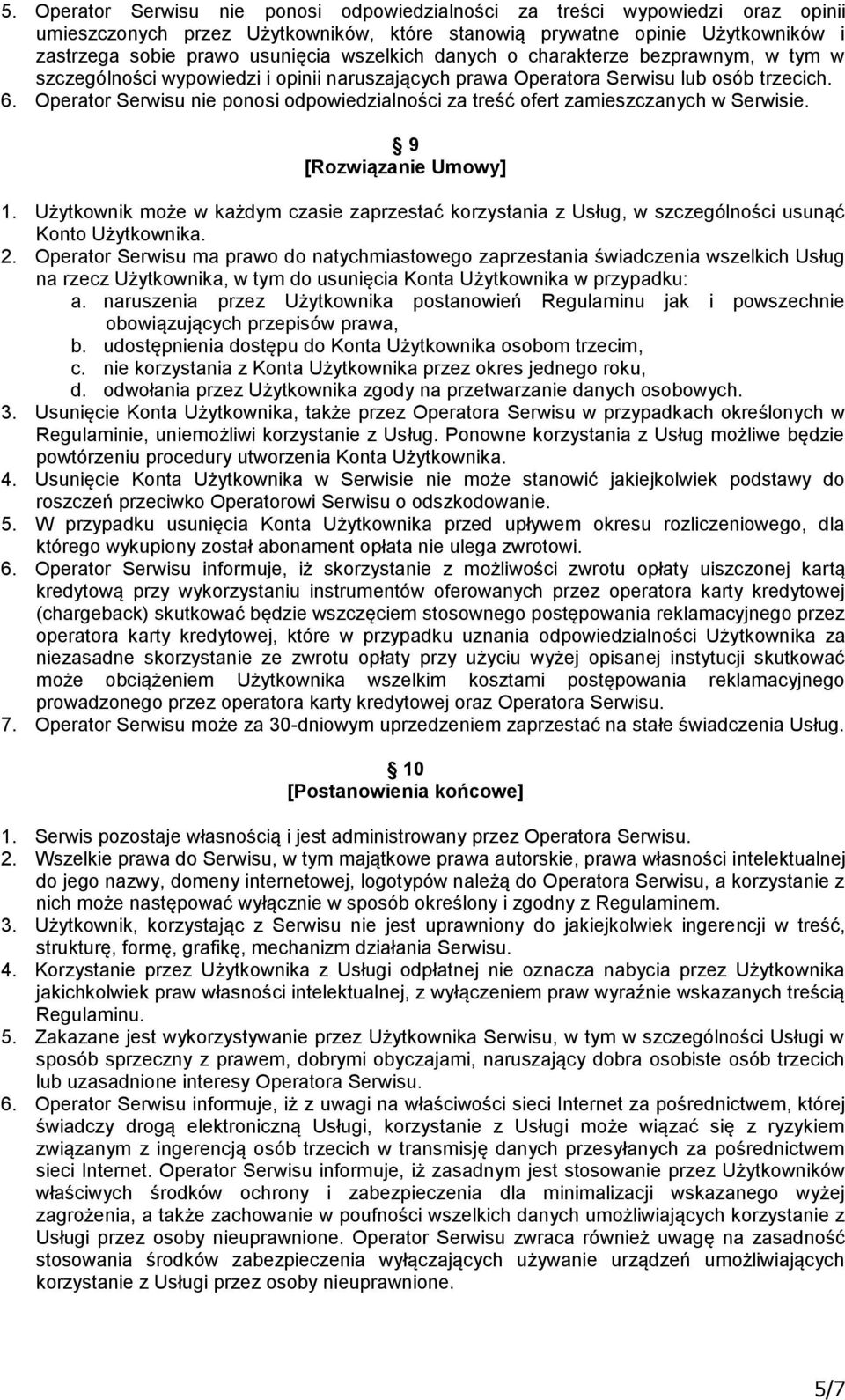 Operator Serwisu nie ponosi odpowiedzialności za treść ofert zamieszczanych w Serwisie. 9 [Rozwiązanie Umowy] 1.