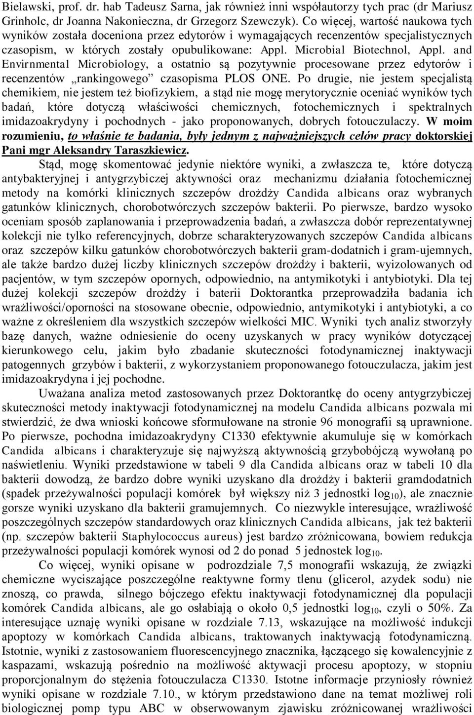 and Envirnmental Microbiology, a ostatnio są pozytywnie procesowane przez edytorów i recenzentów rankingowego czasopisma PLOS ONE.