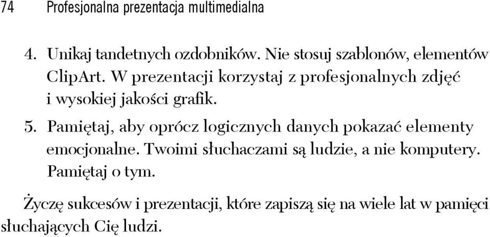 W prezentacji korzystaj z profesjonalnych zdjęć i wysokiej jakości grafik. 5.