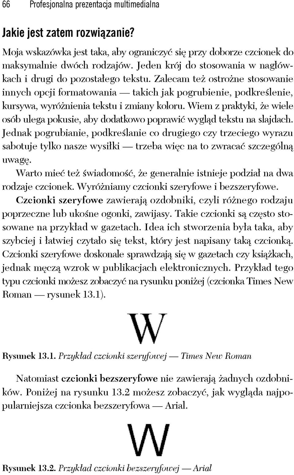 Zalecam też ostrożne stosowanie innych opcji formatowania takich jak pogrubienie, podkreślenie, kursywa, wyróżnienia tekstu i zmiany koloru.